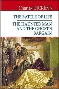 The Battle of Life. The Haunted Man and the Ghost‘s Bargain — Художня література іноземними мовами